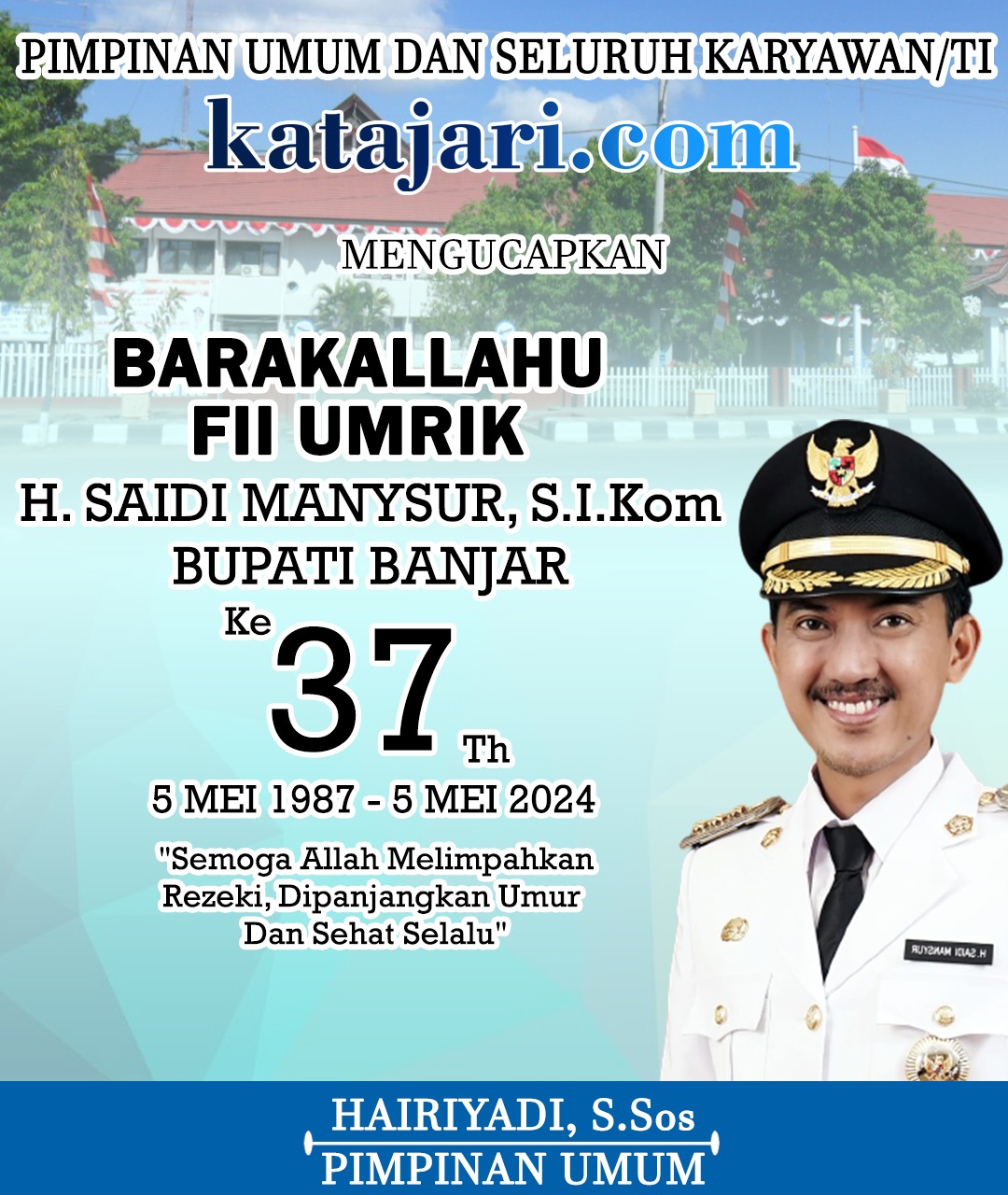 Hairiyadi Katajari Mengucapkan Selamat Ulang Tahun ke-37 Bupati Banjar H Saidi Mansyur 5 Mei 2024