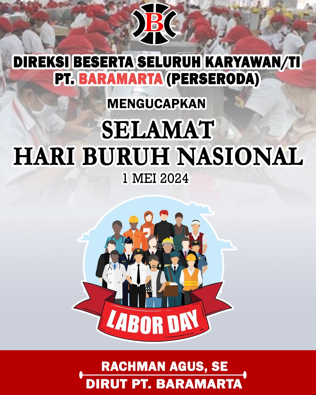 Rachman Agus PT Baramarta (Perseroda) Selamat Hari Buruh Nasional 1 Mei 2024