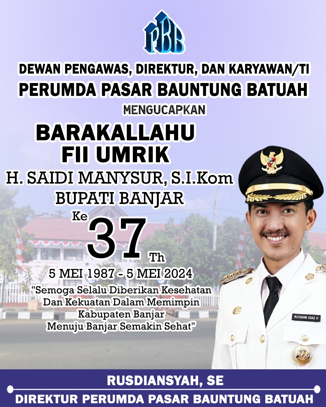 Rusdiansyah SE Perumda Pasar Bauntung Batuah Mengucapkan Selamat Ulang Tahun ke-37 Bupati Banjar H Saidi Mansyur 5 Mei 2024