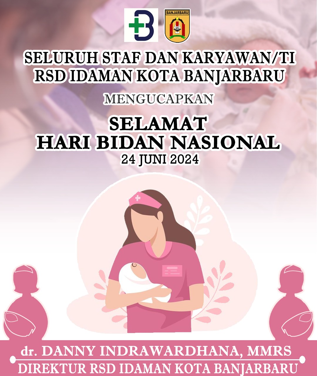 Danny Indrawardhana RSD Idaman Kota Banjarbaru Selamat Hari Bidan Nasional 24 Juni 2024