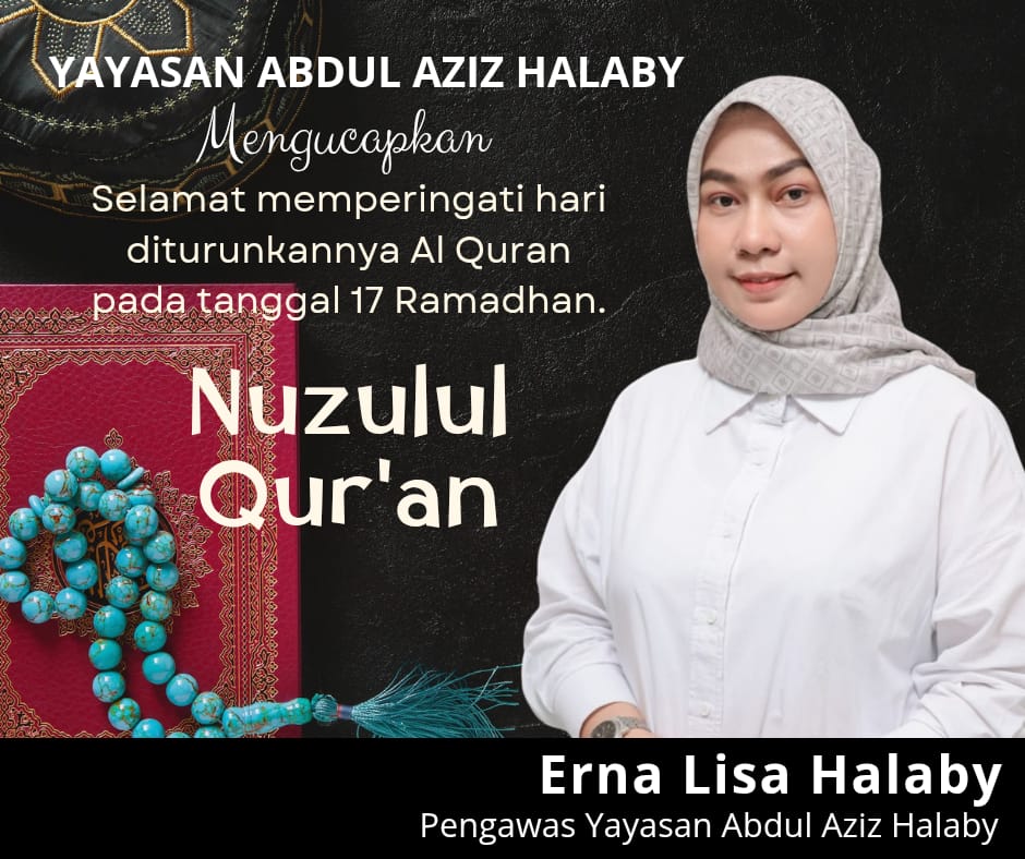 Erna Lisa Halaby Pengawas Yayasan Abdul Aziz Halaby Selamat Memperingati Nuzulul Qur'an 17 Ramadhan 1446 Hijriah