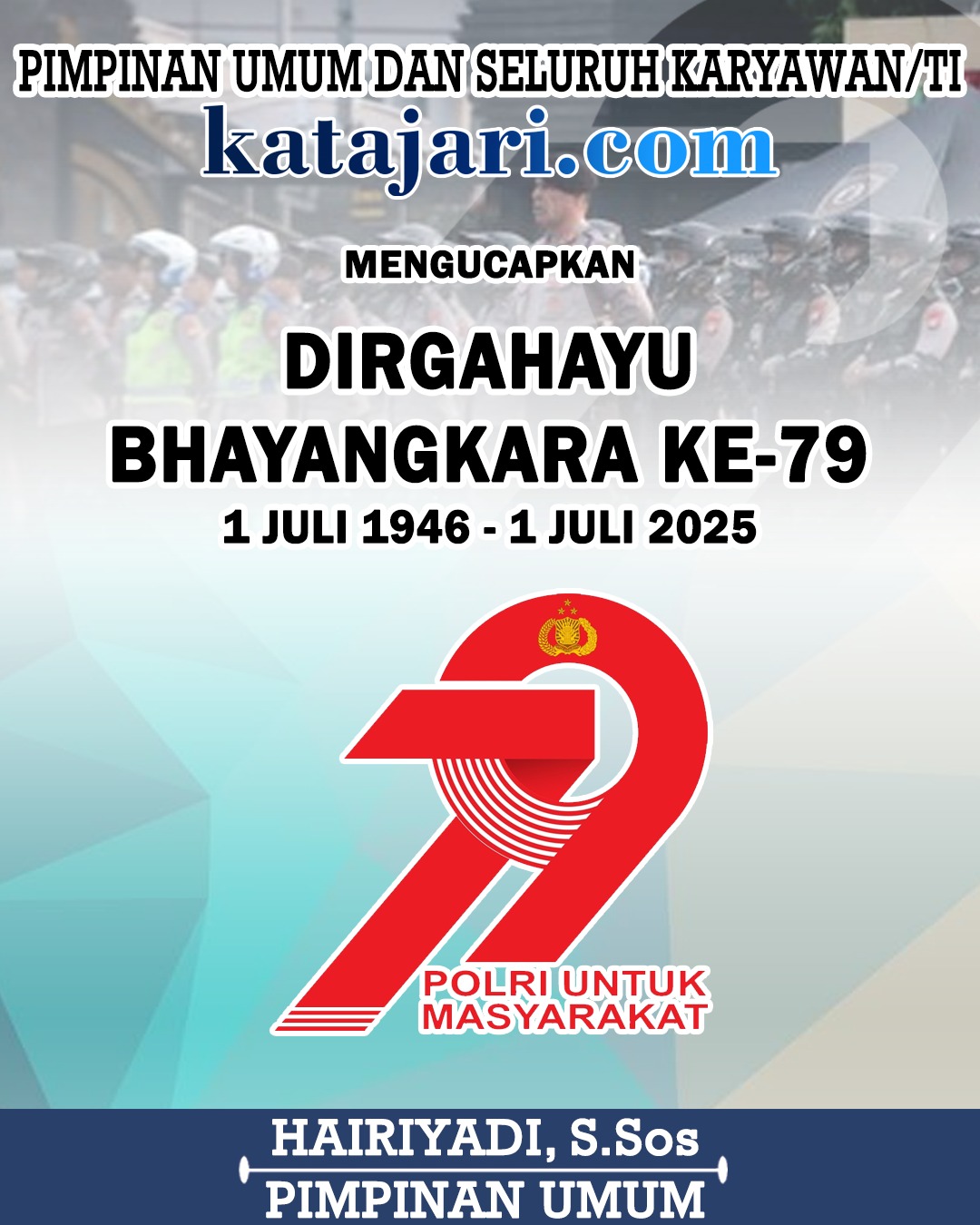 Hairiyadi Katajari Mengucapkan Dirgahayu Bhayangkara ke-79